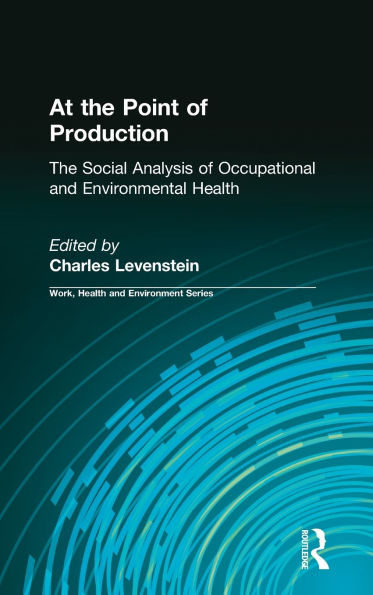 At The Point of Production: Social Analysis Occupational and Environmental Health