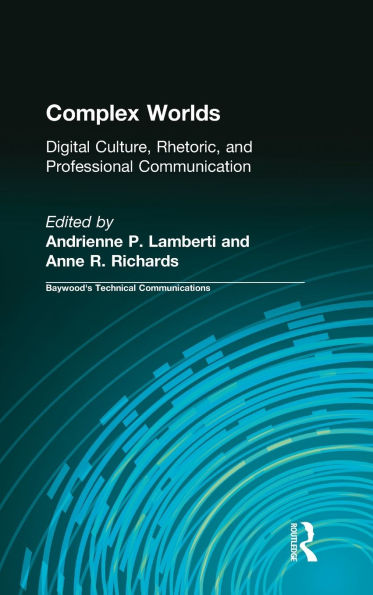 Complex Worlds: Digital Culture, Rhetoric and Professional Communication