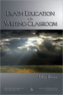 Death Education in the Writing Classroom / Edition 1