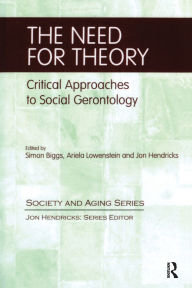 Title: The Need for Theory: Critical Approaches to Social Gerontology, Author: Simon Biggs