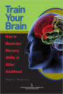 Train Your Brain: How to Maximize Memory Ability in Older Adulthood