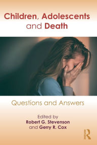 Title: Children, Adolescents, and Death: Questions and Answers / Edition 1, Author: Robert G. Stevenson