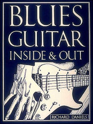 Title: Blues Guitar Inside and Out, Author: Richard Daniels