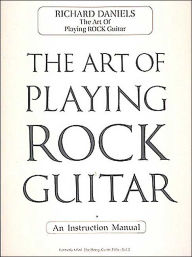 Title: The Art of Playing Rock Guitar, Author: Richard Daniels