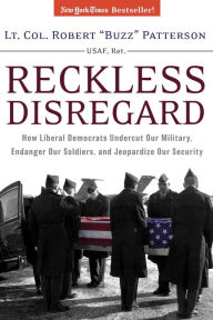 Title: Reckless Disregard: How Liberal Democrats Undercut Our Military, Endanger Our Soldiers and Jeopardize Our Security, Author: Robert Patterson