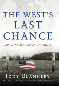 Title: The West's Last Chance: Will We Win the Clash of Civilizations? / Edition 1, Author: Tony Blankley