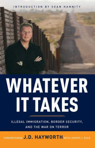Title: Whatever It Takes: Illegal Immigration, Border Security, and the War on Terror, Author: J. D. Hayworth