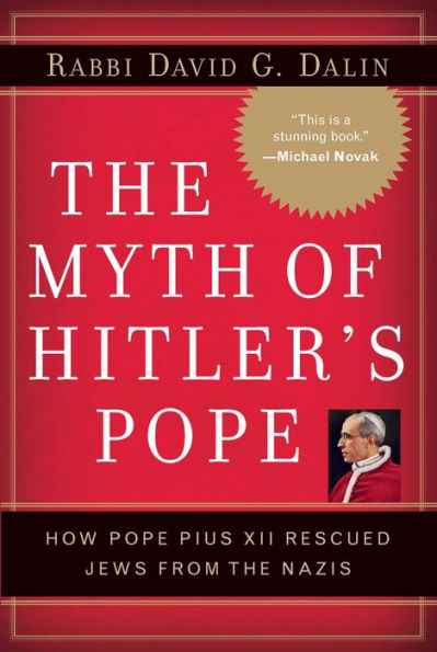 Myth of Hitler's Pope: How Pope Pius XII Rescued Jews from the Nazis