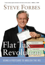 Title: Flat Tax Revolution: Using a Postcard to Abolish the IRS, Author: Steve Forbes