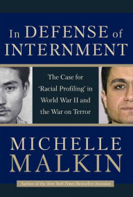 Title: In Defense of Internment: The Case for 'Racial Profiling' in World War II and the War on Terror, Author: Michelle Malkin