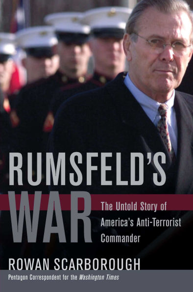 Rumsfeld's War: The Untold Story of America's Anti-Terrorist Commander