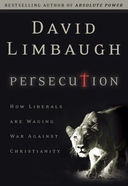 Persecution: How Liberals Are Waging War against Christianity