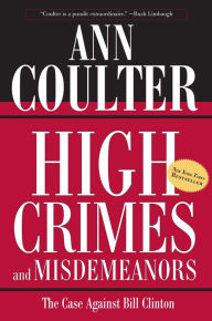 Title: High Crimes and Misdemeanors: The Case Against Bill Clinton, Author: Ann Coulter