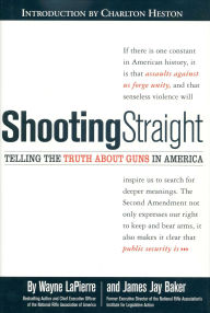 Title: Shooting Straight: Telling the Truth about Guns in America, Author: Wayne Lapierre