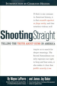 Title: Shooting Straight: Telling the Truth About Guns in America, Author: Wayne Lapierre