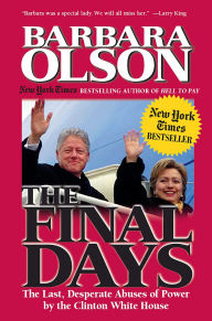 Title: The Final Days: The Last, Desperate Abuses of Power by the Clinton White House, Author: Barbara Olson