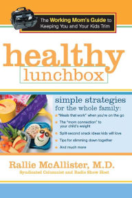 Title: Healthy Lunchbox: The Working Mom's Guide to Keeping You and Your Kids Trim, Author: Rallie McAllister M.D.
