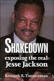 Title: Shakedown: Exposing the Real Jessie Jackson, Author: Kenneth R. Timmerman