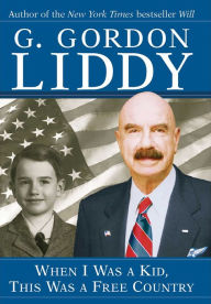 Title: When I Was a Kid, This Was a Free Country, Author: G. Gordon Liddy