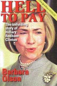 Title: Hell to Pay: The Unfolding Story of Hillary Rodham Clinton, Author: Barbara Olson