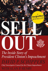 Title: Sellout: The Inside Story of President Clinton's Impeachment, Author: David P. Schippers