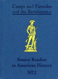 Title: Camps and Firesides of the Revolution, Author: Albert Bushnell Hart