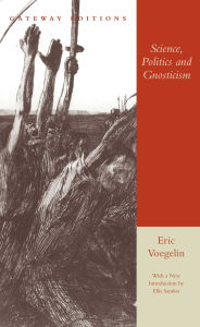 Title: Science, Politics and Gnosticism, Author: Eric Voegelin