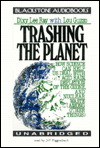 Title: Trashing the Planet: How Science Can Help Us Deal with Acid Rain, Depletion of the Ozone, and Nuclear Waste (among Other Things), Author: Dixy Lee Ray