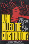 Title: Who Killed the Constitution: The Judges vs. the Law, Author: William Eaton