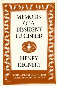 Title: Memoirs of a Dissident Publisher, Author: Henry Regnery