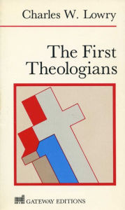 Title: First Theologians, Author: Charles Wesley Lowry