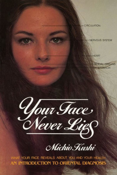 Your Face Never Lies: What Your Face Reveals About You and Your Health, an Introduction to Oriental Diagnosis