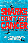 Title: Sharks Don't Get Cancer: How Sharks Cartilage Could Save Your Life, Author: I. William Lane