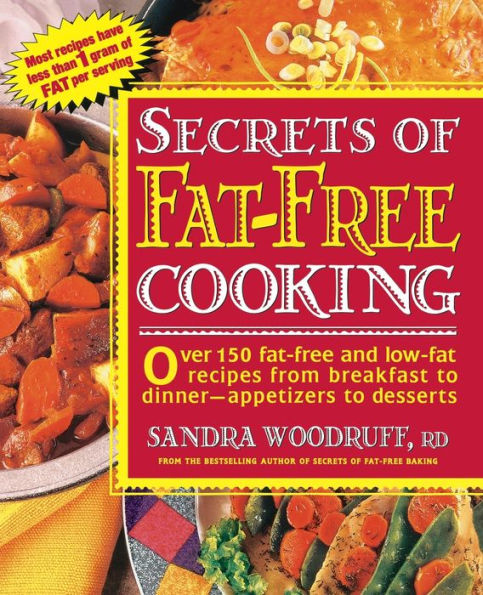 Secrets of Fat-Free Cooking: Over 150 Fat-Free and Low-Fat Recipes from Breakfast to Dinner -- Appetizers to Desserts: A Cookbook