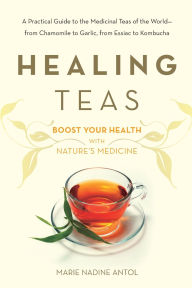 Title: Healing Teas, Author: Marie Nadine Antol