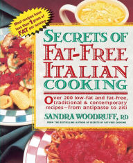 Title: Secrets of Fat-Free Italian Cooking: Over 200 Low-Fat and Fat-Free, Traditional & Contemporary Recipes: A Cookbook, Author: Sandra Woodruff