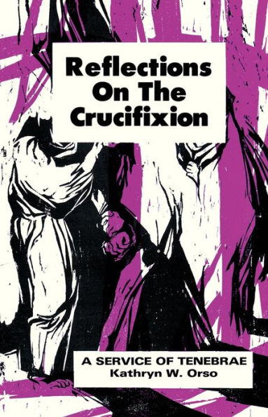 Reflections on the Crucifixion: A Service of Tenebrae