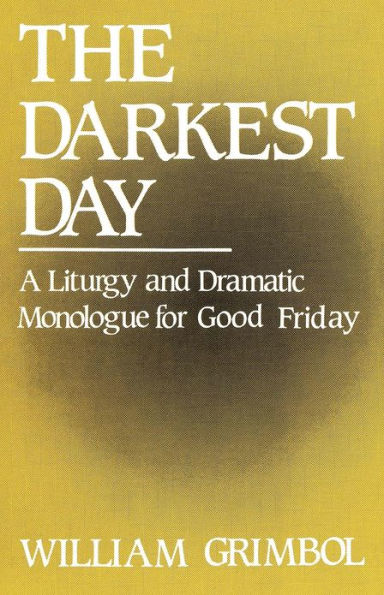 The Darkest Day: A Liturgy and Dramatic Monologue for Good Friday