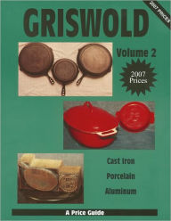 Title: Griswold Volume 2: Cast Iron, Porcelain, Aluminum, Author: L-W Books