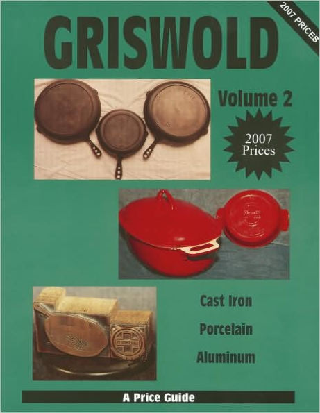 Griswold Volume 2: Cast Iron, Porcelain, Aluminum