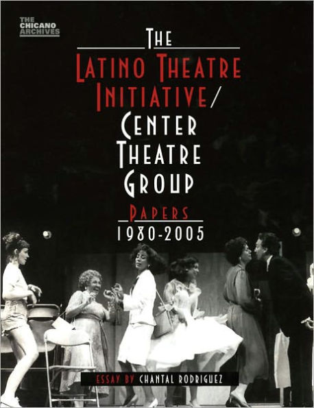 The Latino Theatre Initiative / Center Theatre Group Papers, 1980-2005