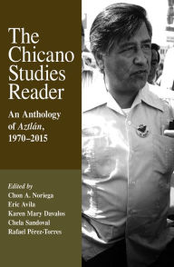 The Chicano Studies Reader: An Anthology of Aztlan, 1970-2015, Third Edition