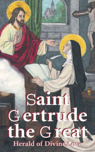 Title: Saint Gertrude the Great: Herald of Divine Love, Author: Anonymous