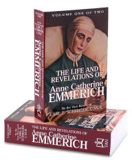 Title: Life and Revelations of Anne Catherine Emmerich (Two Volume Set), Author: K. E. Schmoger