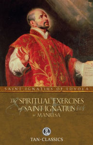 Title: The Spiritual Exercises of St. Ignatius: or Manresa, Author: Ignatius of Loyola