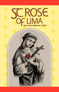 Title: St. Rose of Lima: Patroness of the Americas, Author: Mary Alphonsus O. SS. R.