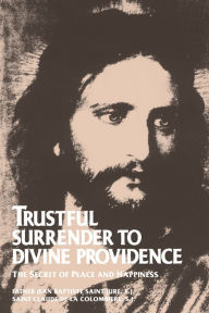 Title: Trustful Surrender to Divine Providence: The Secret of Peace and Happiness, Author: Saint-Jure Rev. Fr. Saint-Jure