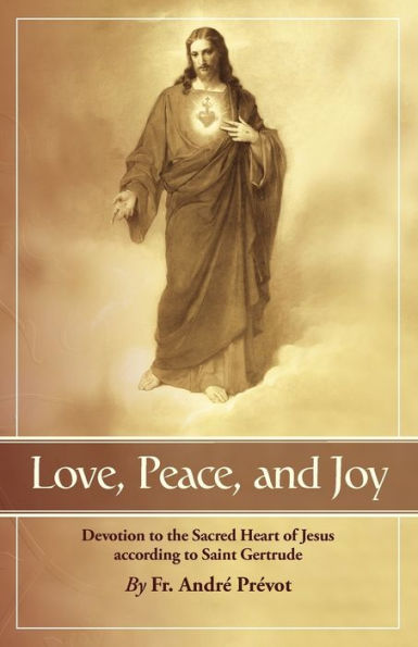 Love, Peace and Joy: Devotion to the Sacred Heart of Jesus According St. Gertrude Great