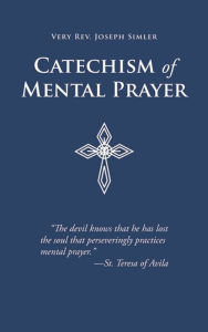 Title: Catechism of Mental Prayer, Author: Joseph Simler