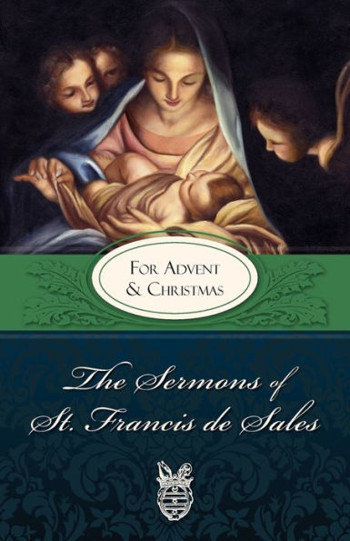 The Sermons of St. Francis de Sales: For Advent and Christmas (Volume IV)